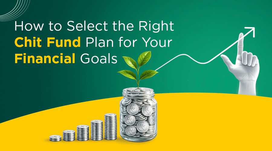 How to Select the Right Chit Fund Plan for Your Financial Goals